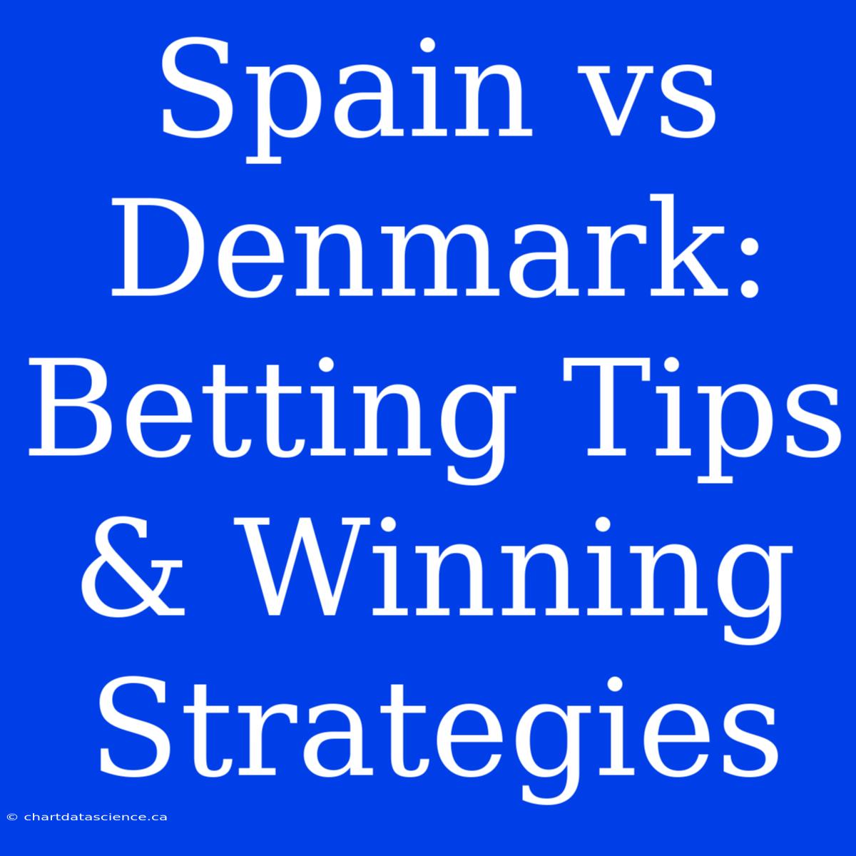 Spain Vs Denmark: Betting Tips & Winning Strategies