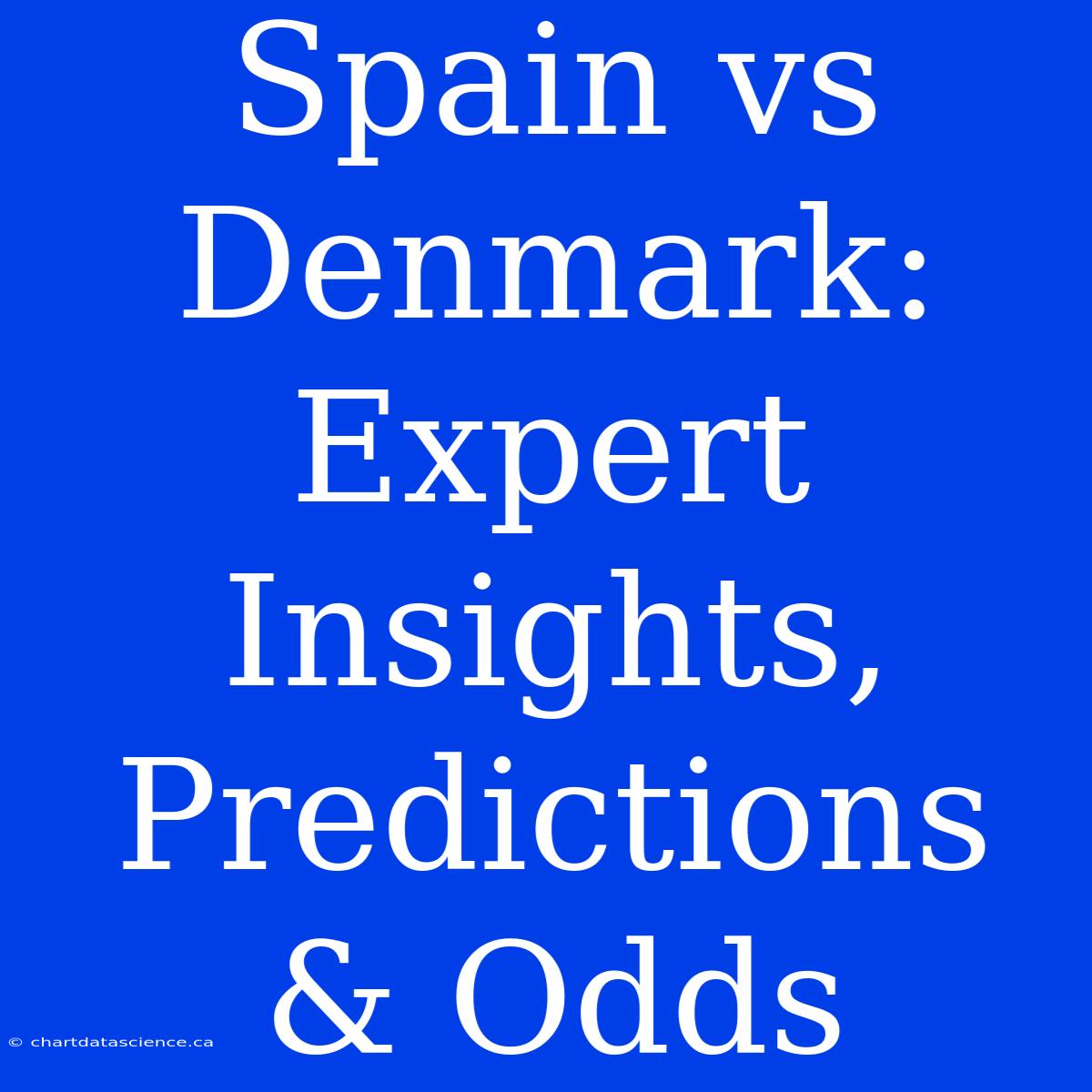 Spain Vs Denmark: Expert Insights, Predictions & Odds