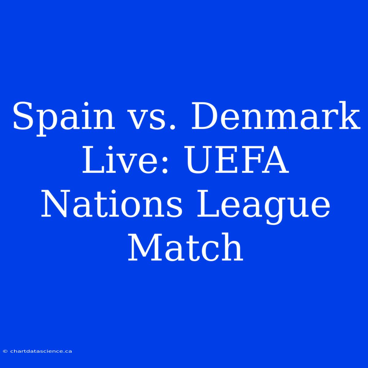 Spain Vs. Denmark Live: UEFA Nations League Match