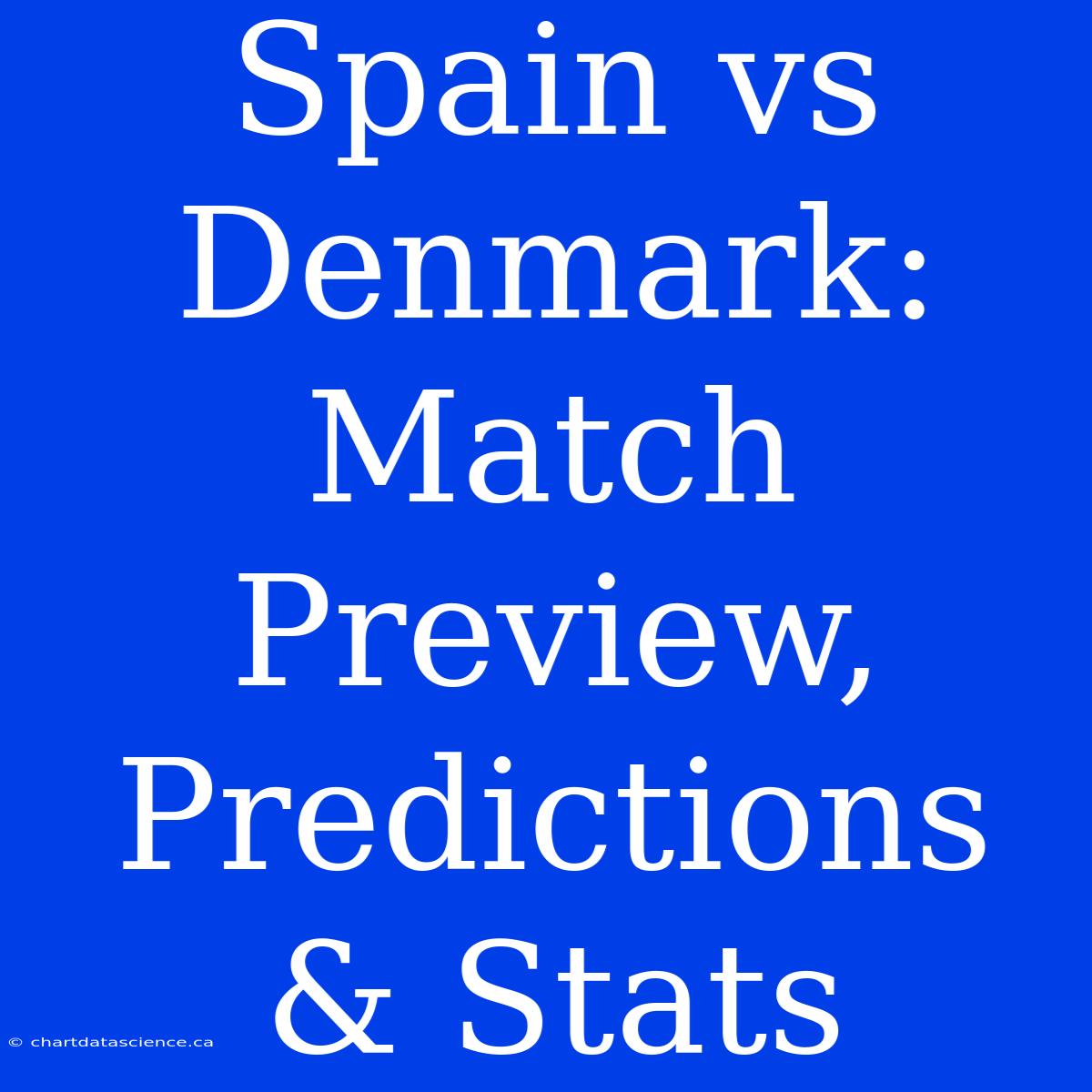 Spain Vs Denmark: Match Preview, Predictions & Stats