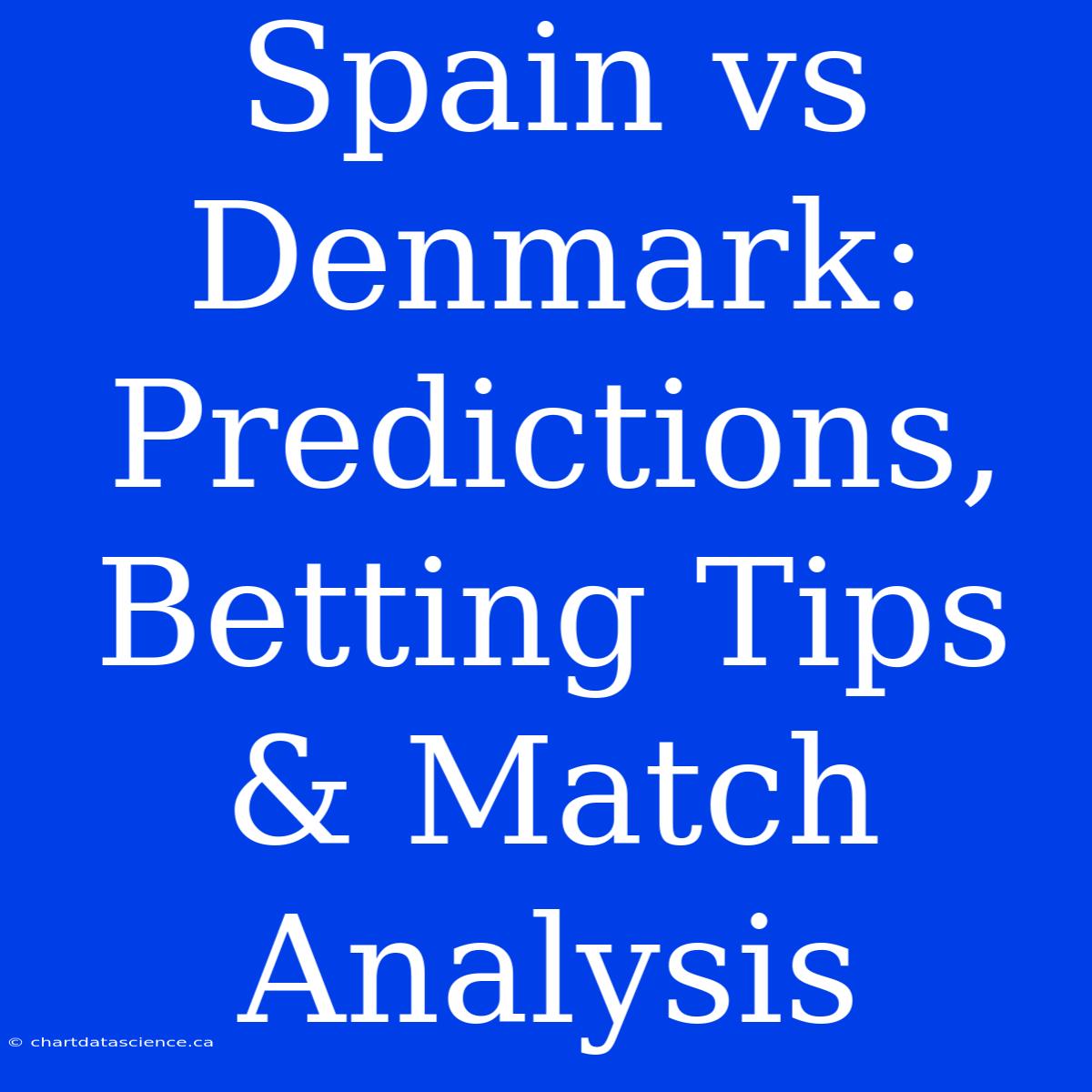 Spain Vs Denmark:  Predictions, Betting Tips & Match Analysis