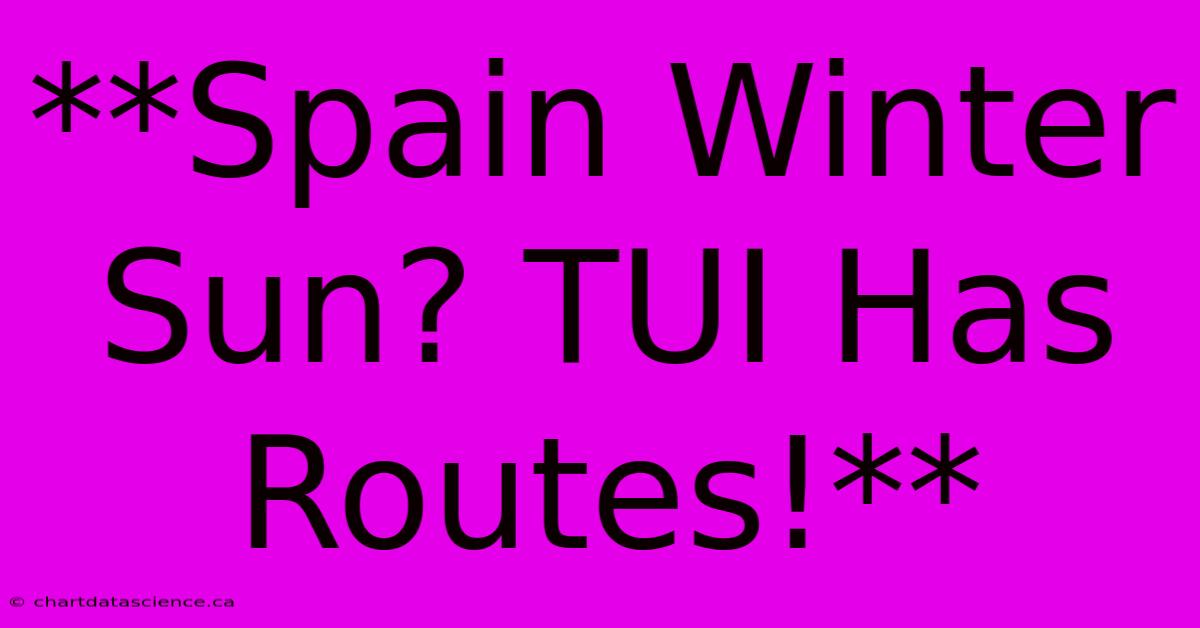 **Spain Winter Sun? TUI Has Routes!**