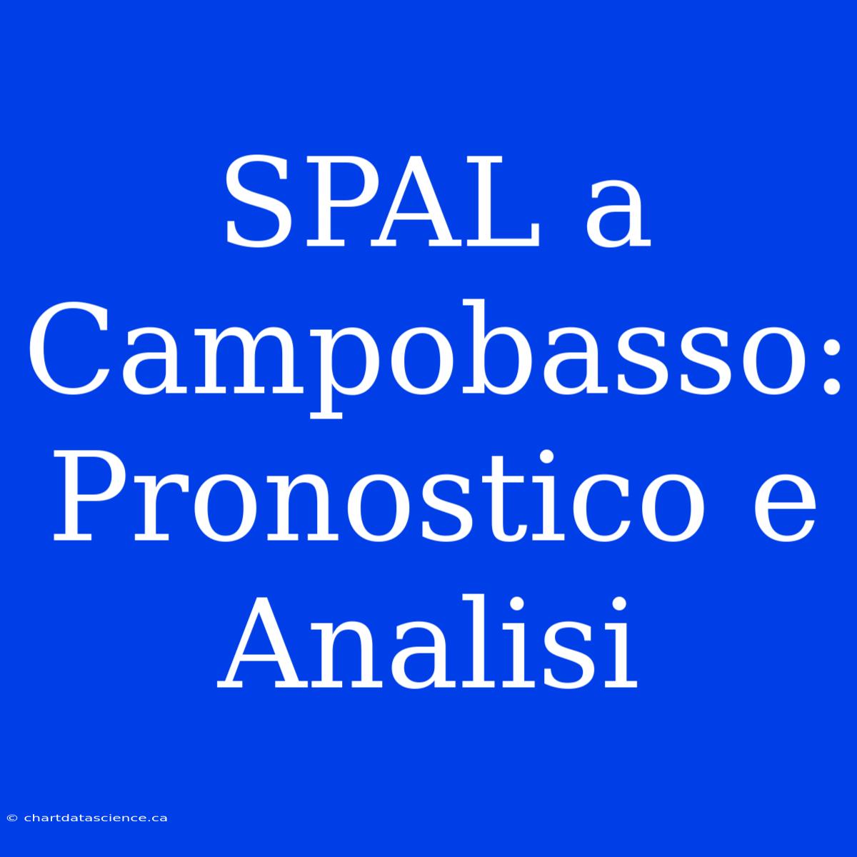 SPAL A Campobasso: Pronostico E Analisi