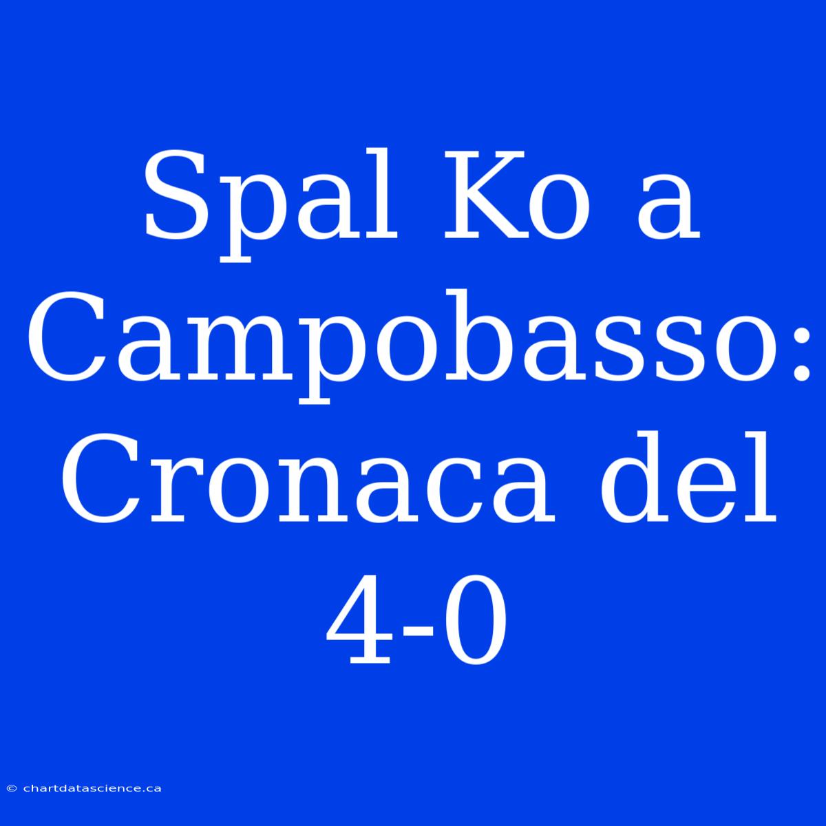 Spal Ko A Campobasso: Cronaca Del 4-0