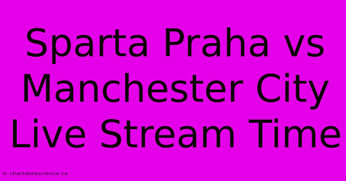 Sparta Praha Vs Manchester City Live Stream Time