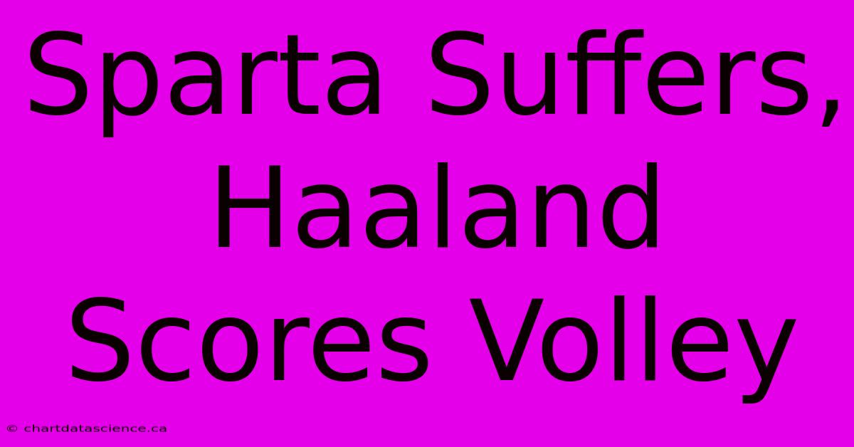 Sparta Suffers, Haaland Scores Volley 