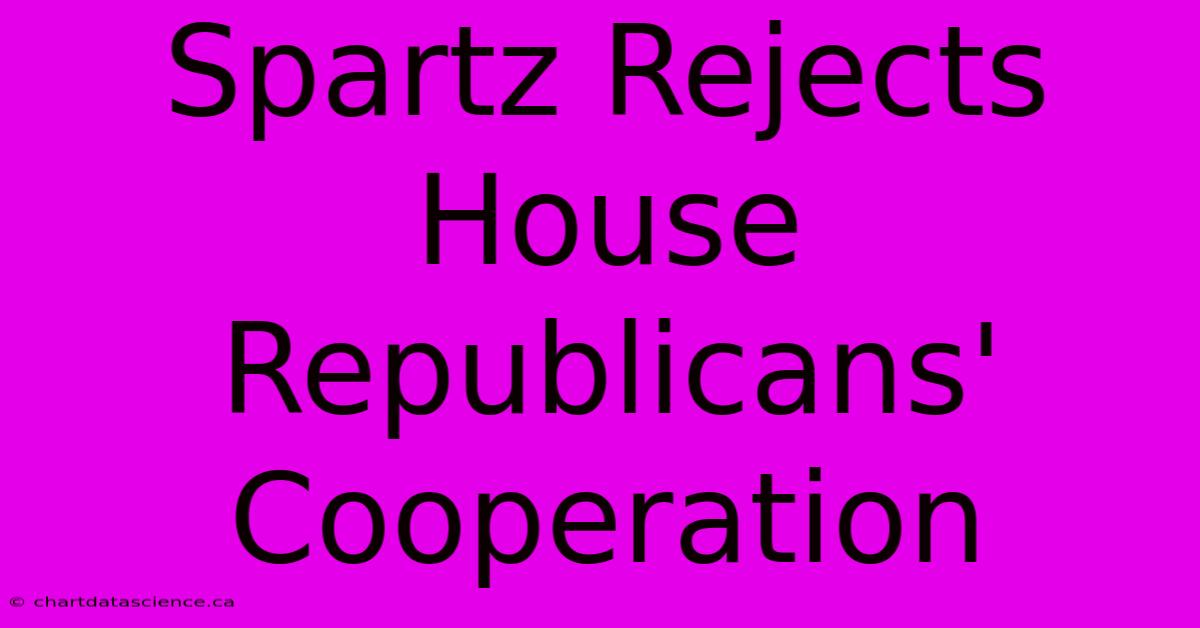 Spartz Rejects House Republicans' Cooperation