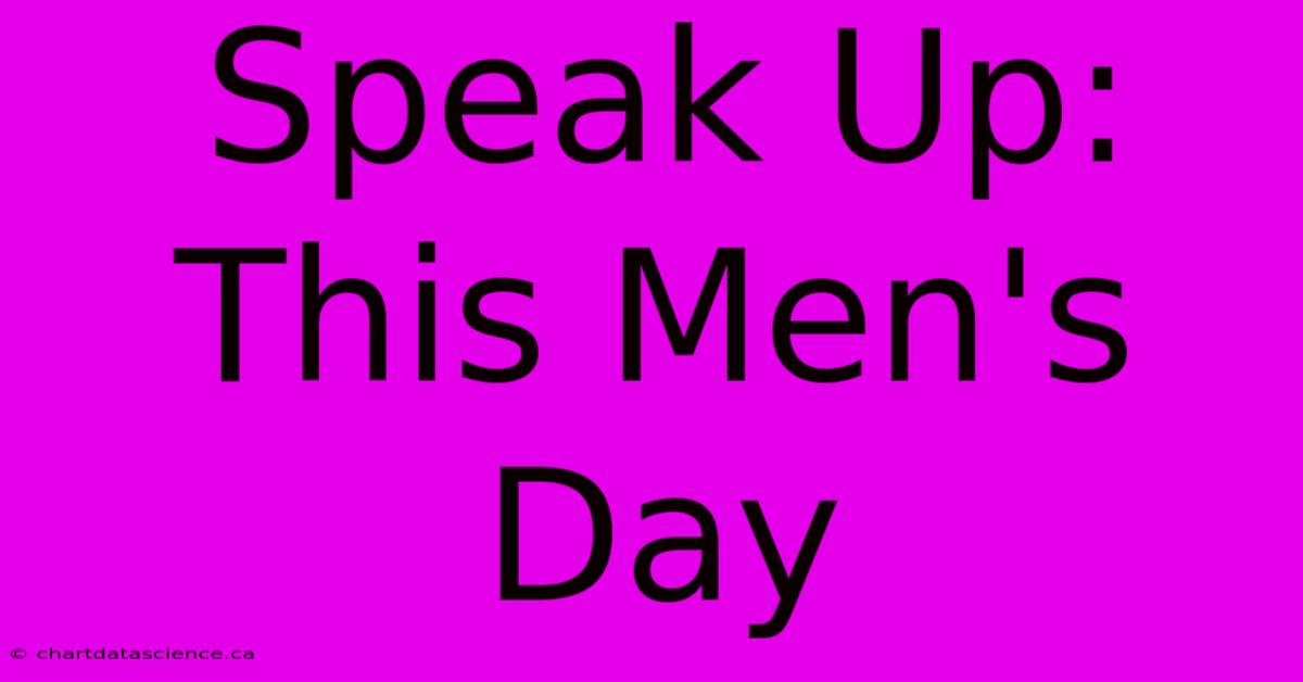 Speak Up: This Men's Day