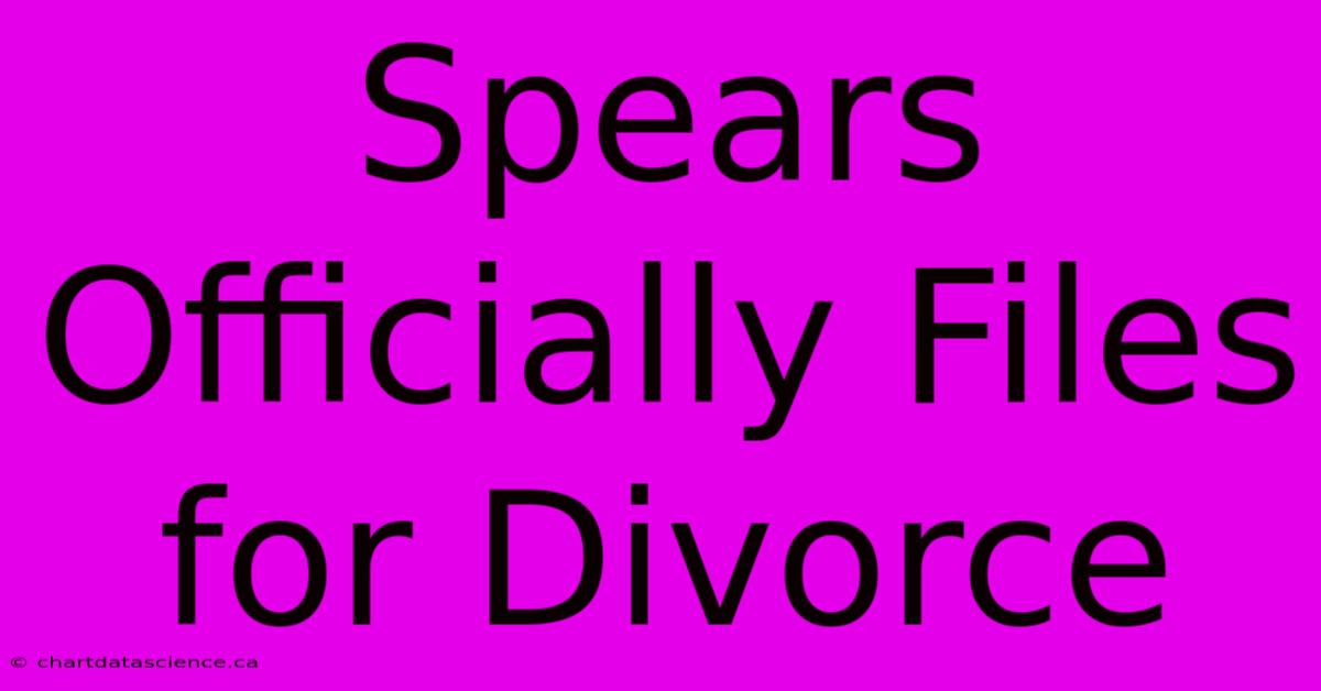 Spears Officially Files For Divorce