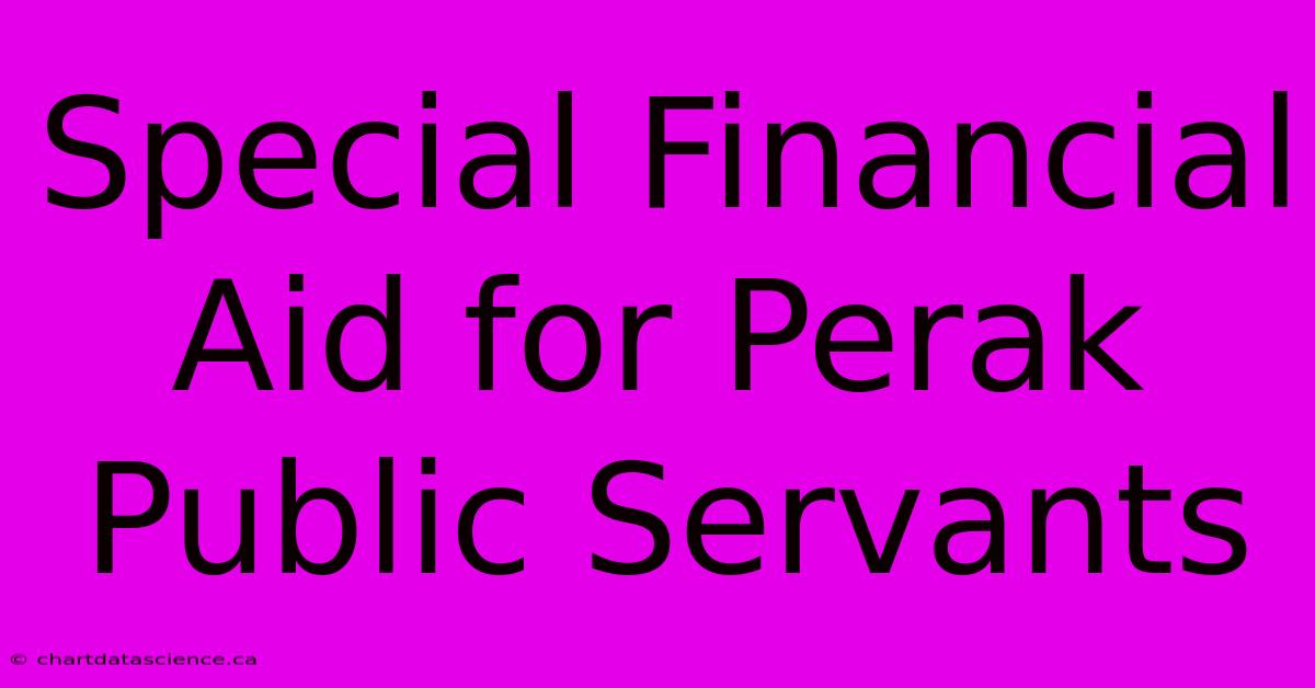 Special Financial Aid For Perak Public Servants