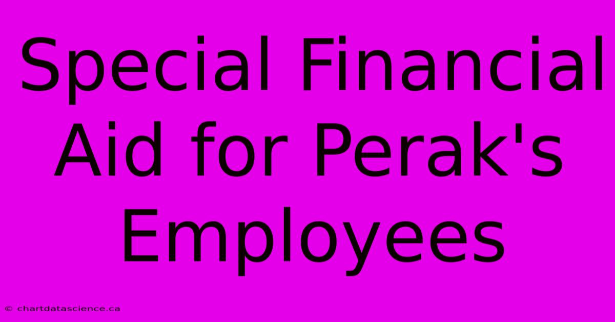 Special Financial Aid For Perak's Employees