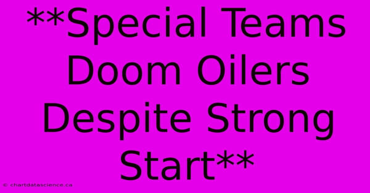 **Special Teams Doom Oilers Despite Strong Start**