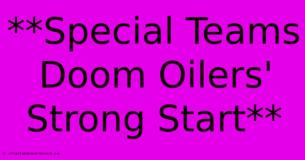 **Special Teams Doom Oilers' Strong Start**