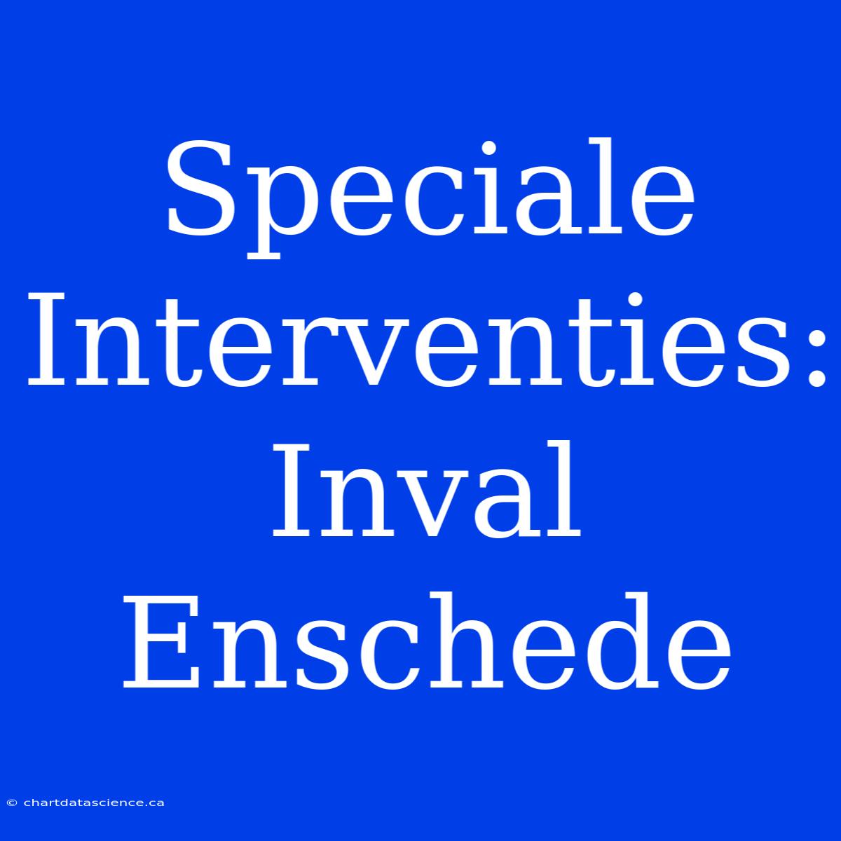 Speciale Interventies: Inval Enschede