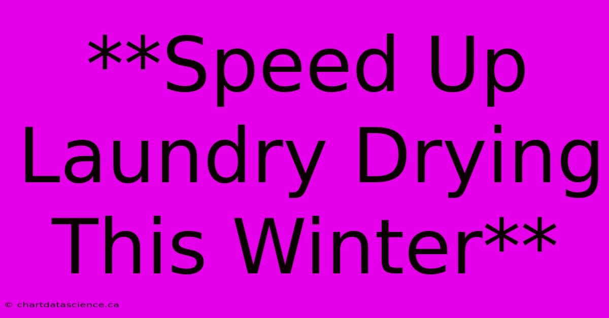 **Speed Up Laundry Drying This Winter** 