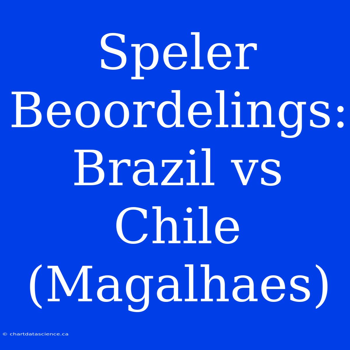 Speler Beoordelings: Brazil Vs Chile (Magalhaes)