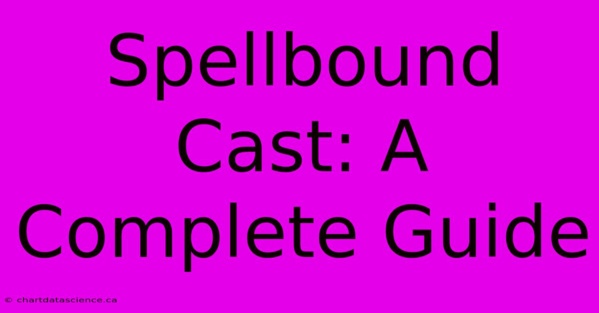 Spellbound Cast: A Complete Guide