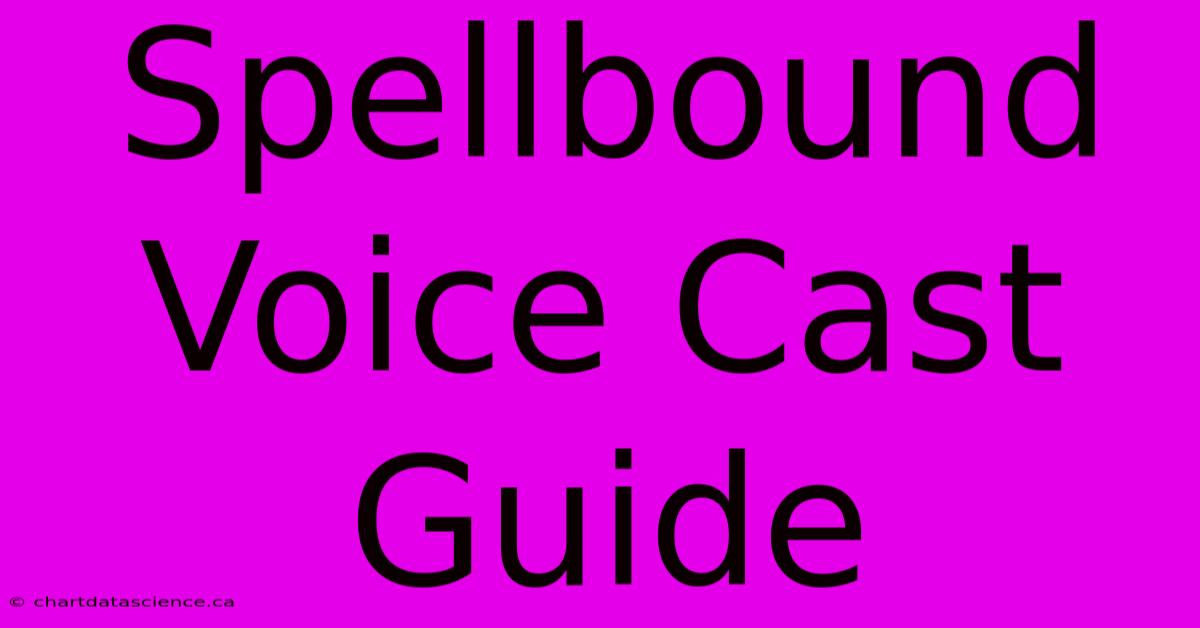 Spellbound Voice Cast Guide