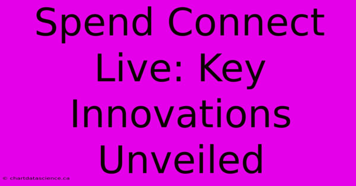 Spend Connect Live: Key Innovations Unveiled