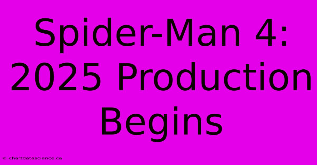 Spider-Man 4: 2025 Production Begins