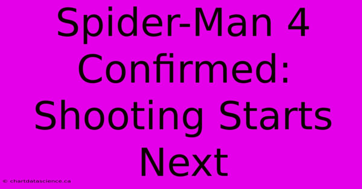 Spider-Man 4 Confirmed: Shooting Starts Next