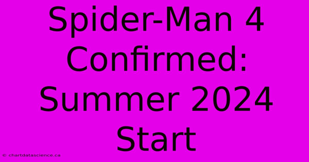 Spider-Man 4 Confirmed: Summer 2024 Start