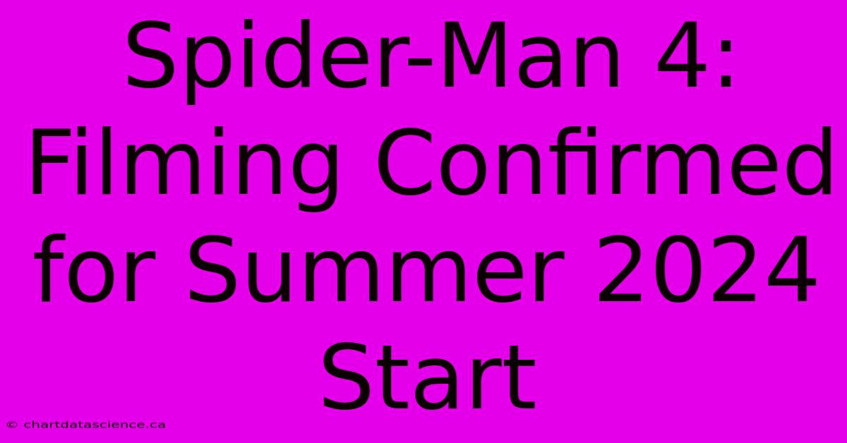 Spider-Man 4: Filming Confirmed For Summer 2024 Start 