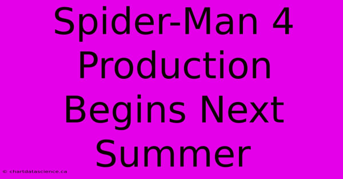 Spider-Man 4 Production Begins Next Summer 