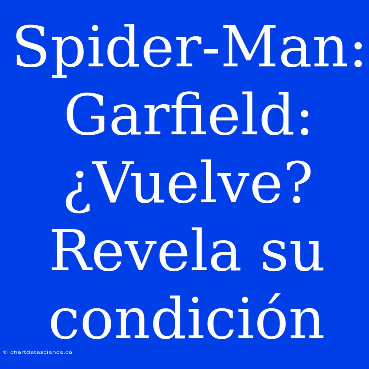 Spider-Man: Garfield: ¿Vuelve? Revela Su Condición