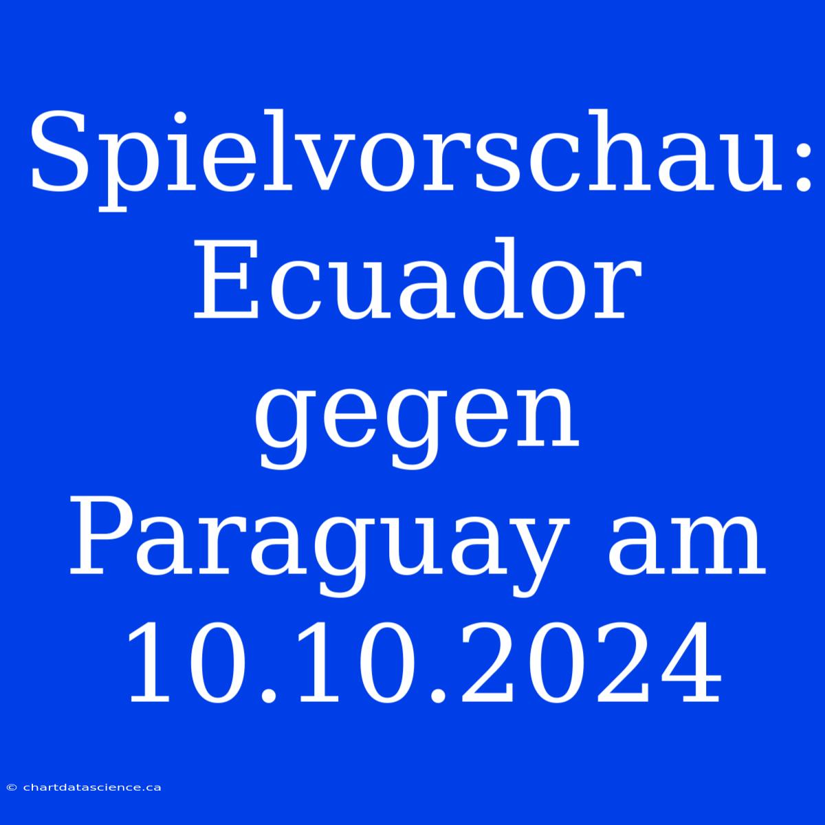 Spielvorschau: Ecuador Gegen Paraguay Am 10.10.2024