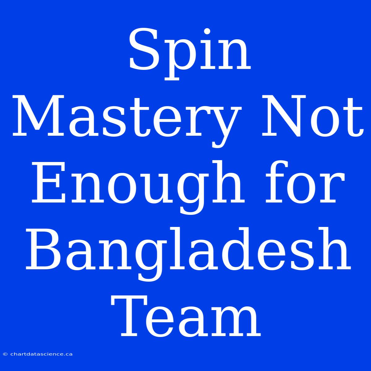 Spin Mastery Not Enough For Bangladesh Team