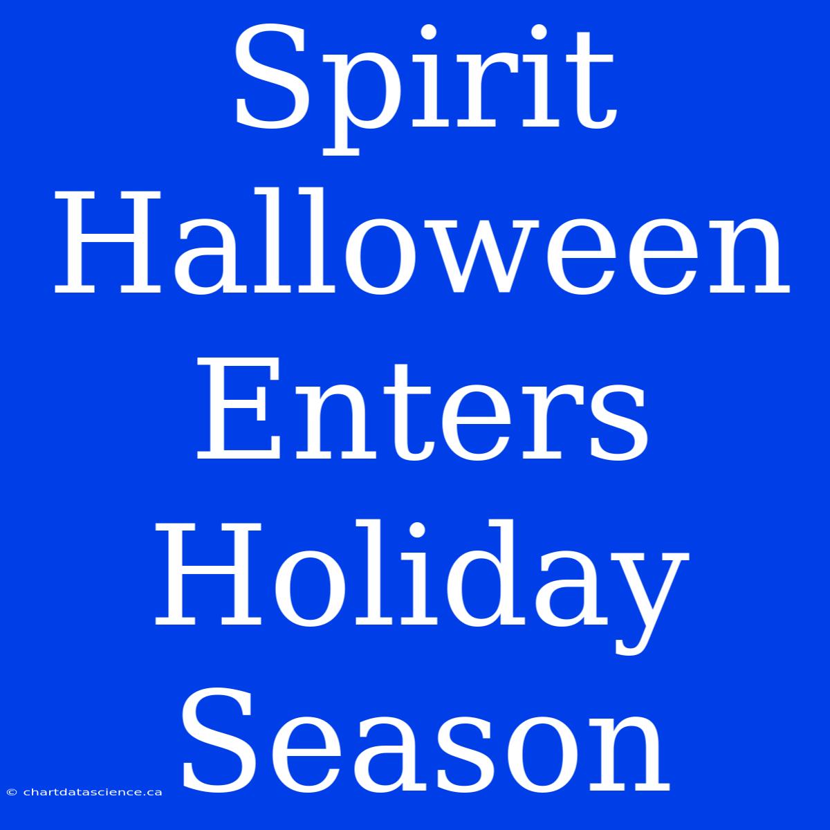 Spirit Halloween Enters Holiday Season