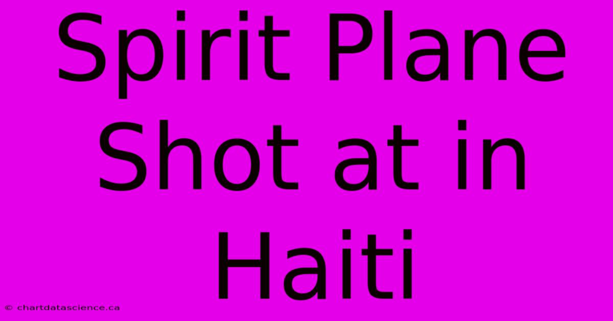 Spirit Plane Shot At In Haiti