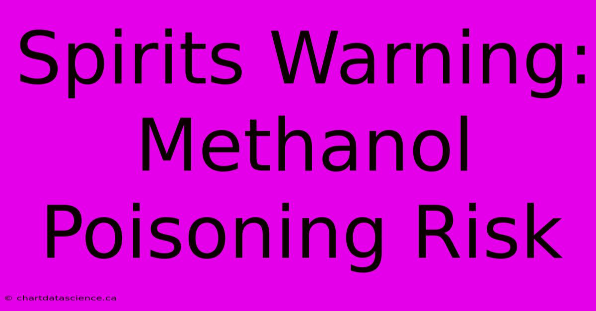 Spirits Warning: Methanol Poisoning Risk