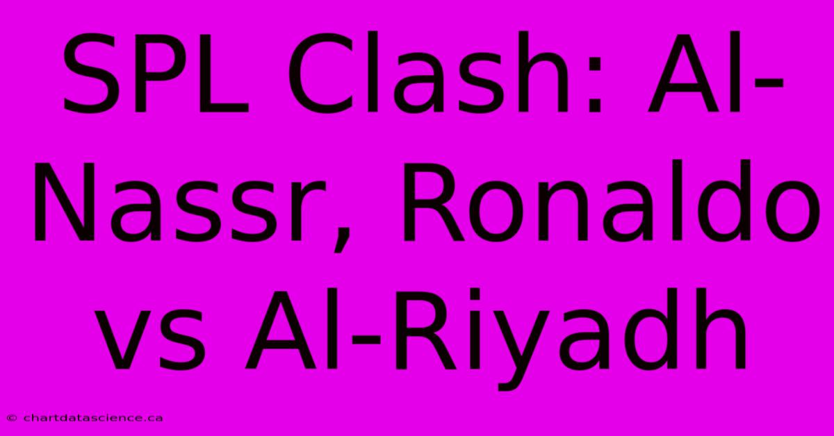 SPL Clash: Al-Nassr, Ronaldo Vs Al-Riyadh 