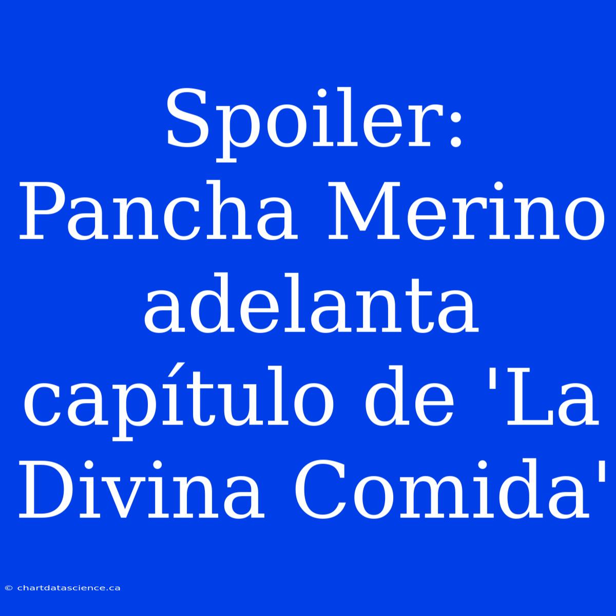 Spoiler: Pancha Merino Adelanta Capítulo De 'La Divina Comida'