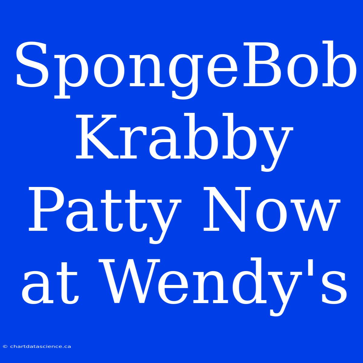 SpongeBob Krabby Patty Now At Wendy's