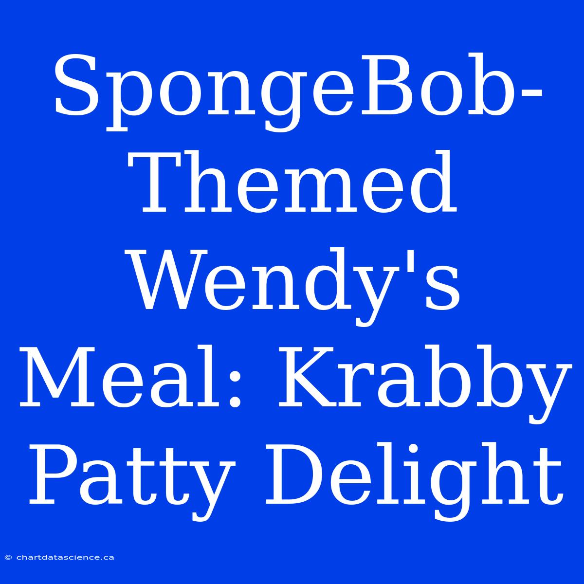 SpongeBob-Themed Wendy's Meal: Krabby Patty Delight