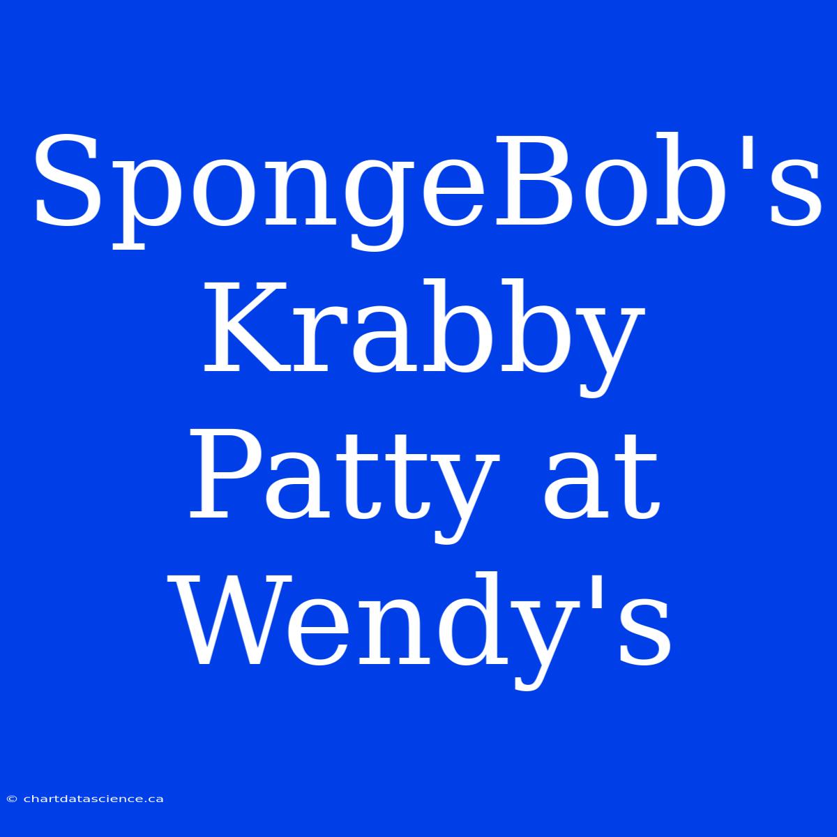 SpongeBob's Krabby Patty At Wendy's