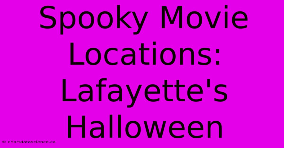 Spooky Movie Locations: Lafayette's Halloween