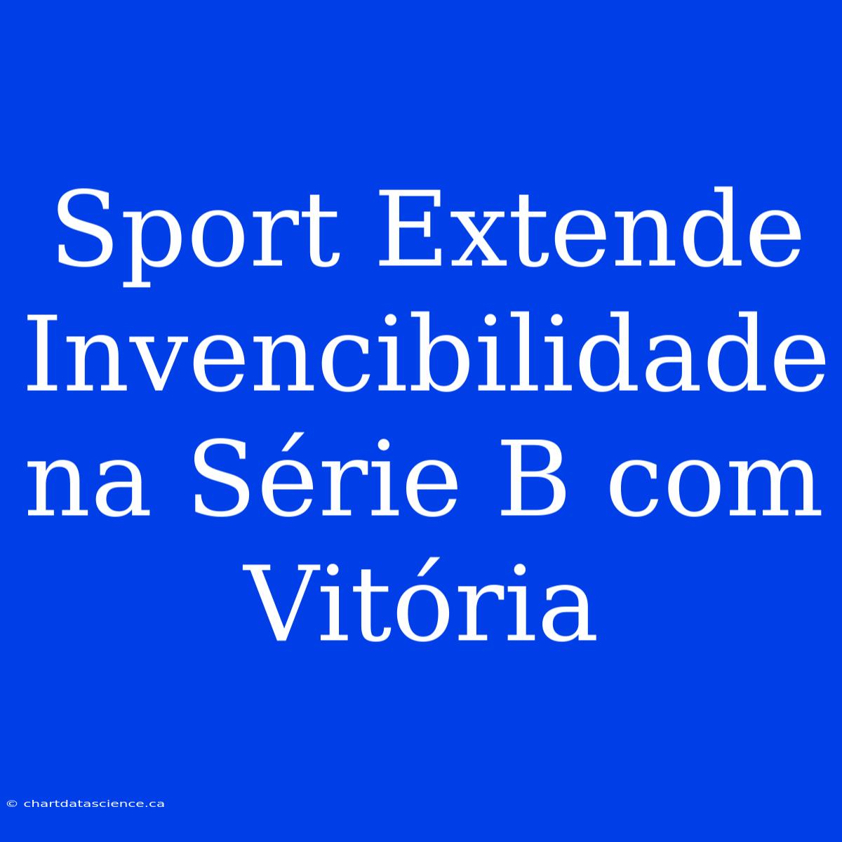 Sport Extende Invencibilidade Na Série B Com Vitória