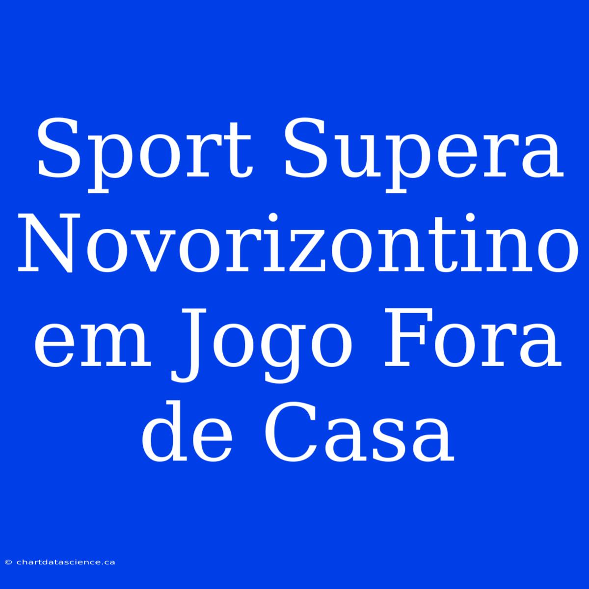 Sport Supera Novorizontino Em Jogo Fora De Casa