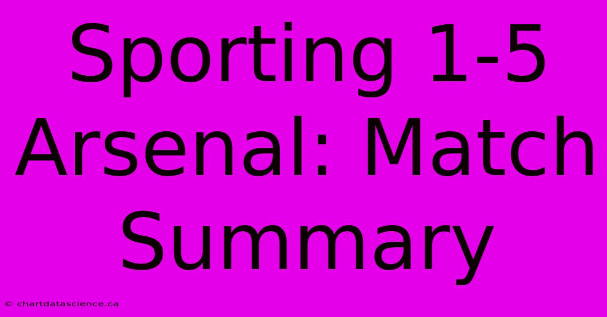 Sporting 1-5 Arsenal: Match Summary