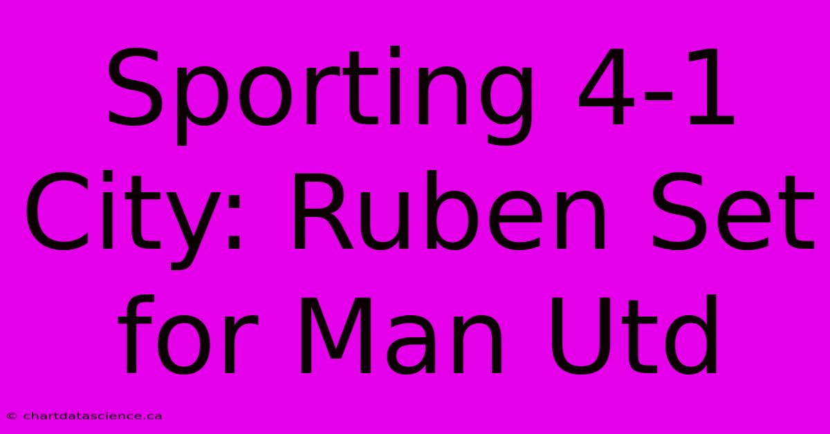 Sporting 4-1 City: Ruben Set For Man Utd