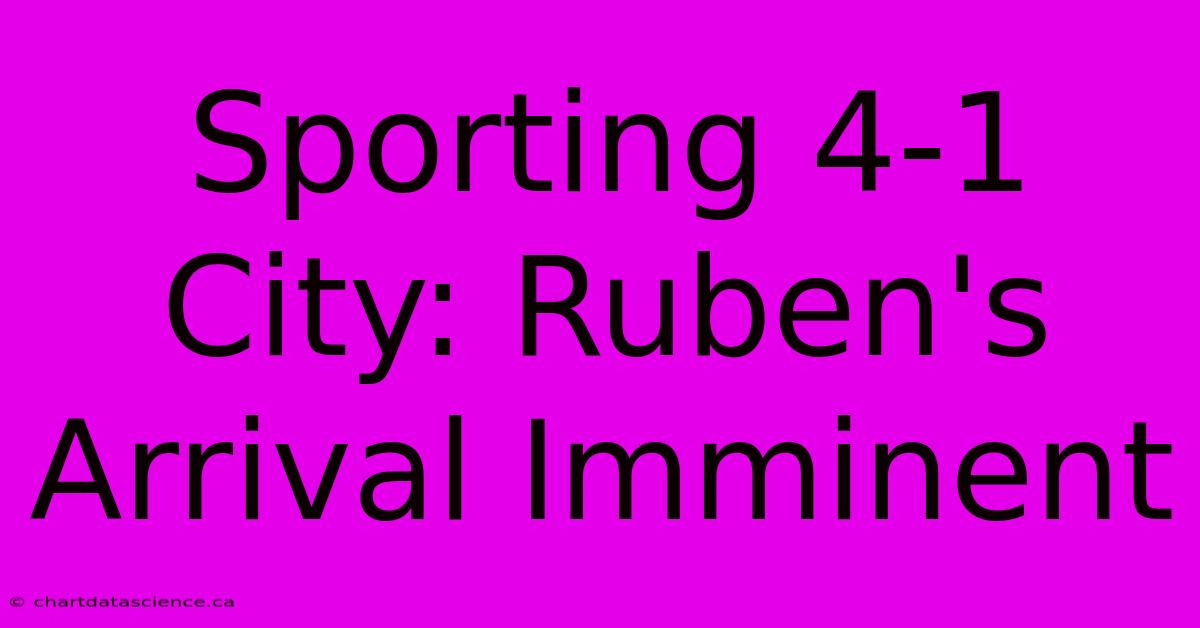 Sporting 4-1 City: Ruben's Arrival Imminent 