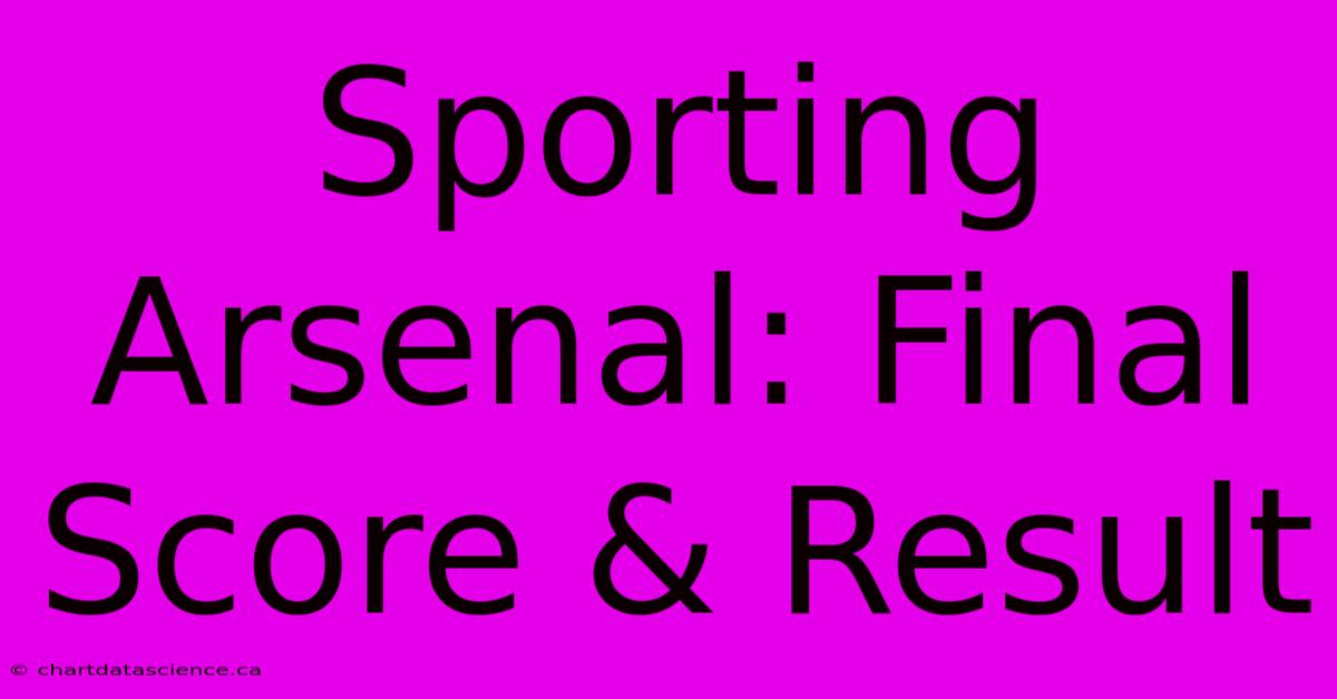 Sporting Arsenal: Final Score & Result