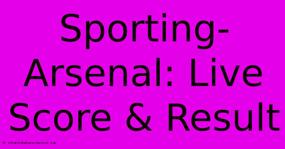 Sporting-Arsenal: Live Score & Result