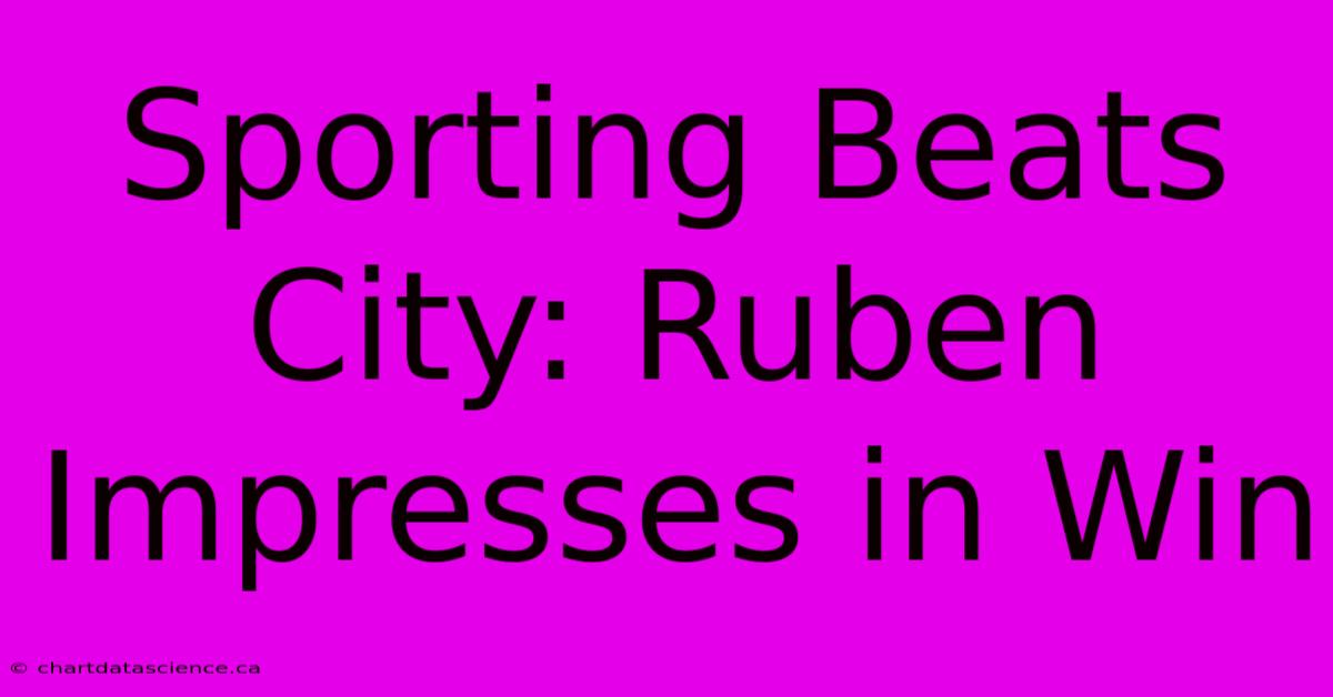 Sporting Beats City: Ruben Impresses In Win 