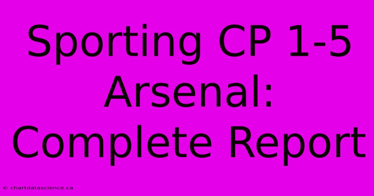 Sporting CP 1-5 Arsenal: Complete Report