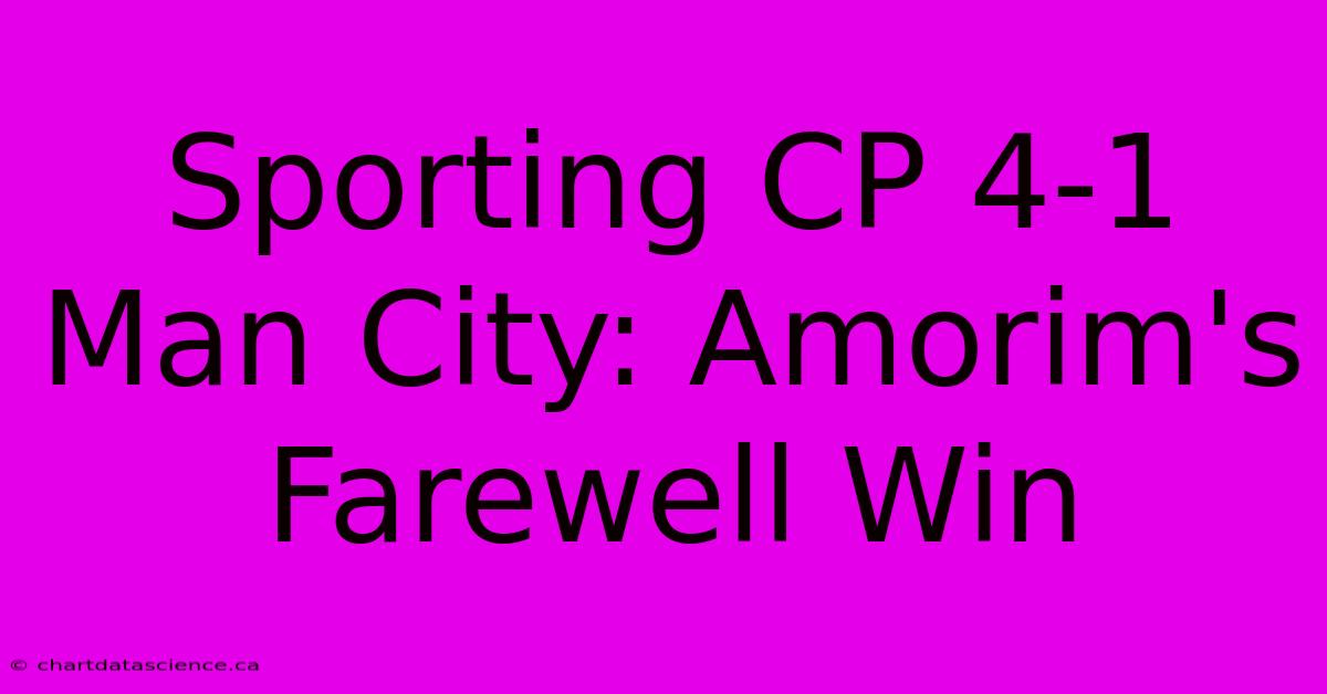 Sporting CP 4-1 Man City: Amorim's Farewell Win